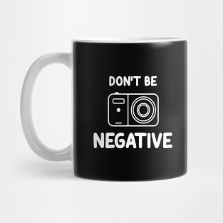 Don't be negative.... Mug